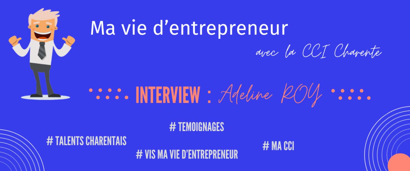 Ma vie d'entrepreneur : Adeline ROY